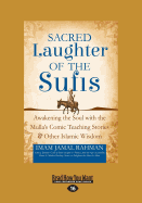 Sacred Laughter of the Sufis: Awakening the Soul with the Mulla's Comic Teaching Stories and Other Islamic Wisdom