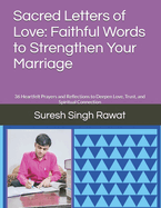 Sacred Letters of Love: Faithful Words to Strengthen Your Marriage: 36 Heartfelt Prayers and Reflections to Deepen Love, Trust, and Spiritual Connection