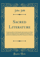 Sacred Literature: Comprising a Review of the Principles of Composition Laid Down by the Late Robert Lowth, D.D. Lord Bishop of London, in His Prlections and Isaiah: And an Application of the Principles So Reviewed, to the Illustration of the New Testam