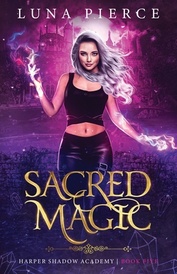 Sacred Magic: Harper Shadow Academy (Book Five) - Pierce, Luna