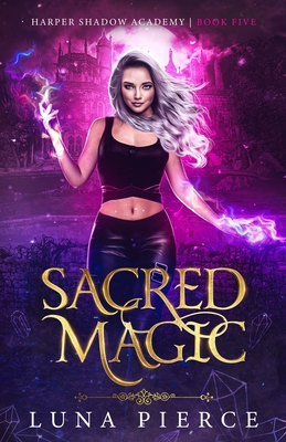 Sacred Magic: Harper Shadow Academy (Book Five) - Pierce, Luna