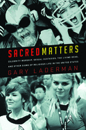 Sacred Matters: Celebrity Worship, Sexual Ecstasies, the Living Dead, and Other Signs of Religious Life in the United States (Large Print 16pt)