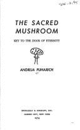 Sacred Mushroom: Key to the Door of Eternity - Puharich, Andrija