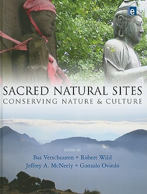 Sacred Natural Sites: Conserving Nature and Culture - Verschuuren, Bas (Editor), and Wild, Robert (Editor), and McNeely, Jeffrey (Editor)