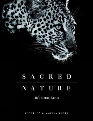 Sacred Nature: Life's Eternal Dance - Scott, Jonathan, and Scott, Angela