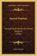 Sacred Pastime: Consisting of Verses on Sacred Subjects (1836)