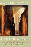 Sacred Power, Sacred Space: An Introduction to Christian Architecture and Worship