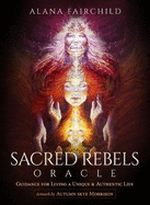 Sacred Rebels Oracle - Revised Edition: Guidance for Living a Unique and Authentic Life