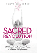 Sacred Revolution: A Woman's Path to Love, Power & Sensual Enlightenment