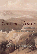 Sacred Roads: Adventures from the Pilgrimage Trail - Shrady, Nicholas