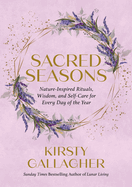 Sacred Seasons: Nature-inspired rituals, wisdom and self-care for every day of the year