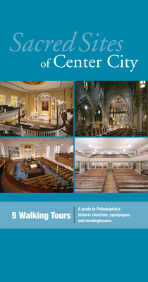 Sacred Sites of Center City: A Guide to Philadelphia's Historic Churches, Synagogues, and Meetinghouses - Gallery, John Andrew, and Crane, Tom, Mr. (Photographer)