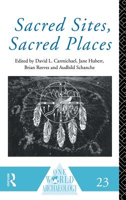 Sacred Sites, Sacred Places - Carmichael, David L (Editor), and Hubert, Jane (Editor), and Reeves, Brian (Editor)
