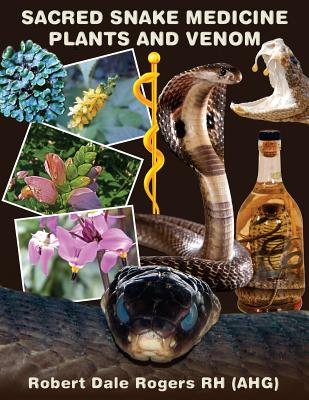 Sacred Snake Medicine Plants and Venom - Rogers Rh, Robert Dale