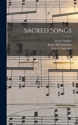 Sacred Songs [microform] - Sankey, Ira D (Ira David) 1840-1908 (Creator), and McGranahan, James 1840-1907, and Stebbins, Geo C (George Coles) 184 (Creator)