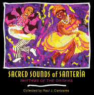 Sacred Sounds of Santeria: Rhythms of the Orishas