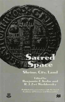 Sacred Space: Shrine, City, Land - Kedar, Benjamin Z (Editor), and King, Anthony D (Editor)