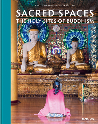 Sacred Spaces: The Holy Sites of Buddhism - Mohr, Christoph, and Fulling, Oliver