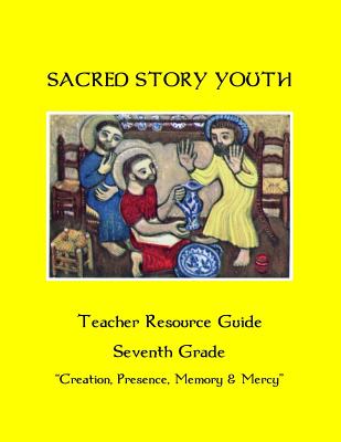 Sacred Story Youth Teacher Resource Guide Seventh Grade: Creation, Presence, Memory & Mercy - Watson S J, William M