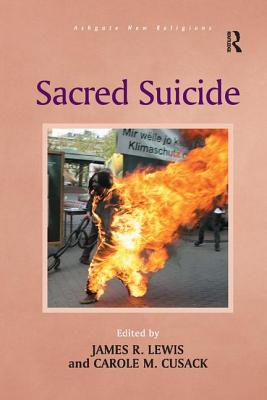 Sacred Suicide - Cusack, Carole M., and Lewis, James R. (Editor)