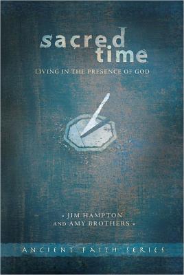 Sacred Time: Living in the Presence of God - Hampton, Jim, and Brothers, Amy