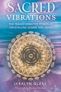 Sacred Vibrations: The Transformative Power of Crystalline Sound and Music