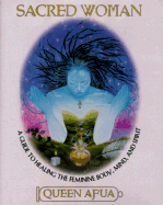 Sacred Woman: A Guide to Healing the Feminine Body, Mind, and Spirit - Queen Afua, and Afua