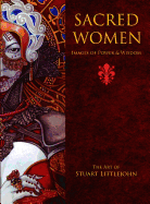 Sacred Women: Images of Power and Wisdom - The Art of Stuart Littlejohn