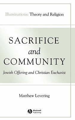 Sacrifice and Community: Jewish Offering and Christian Eucharist - Levering, Matthew