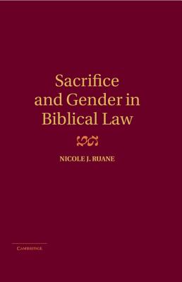 Sacrifice and Gender in Biblical Law - Ruane, Nicole J.