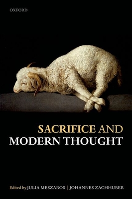 Sacrifice and Modern Thought - Meszaros, Julia (Editor), and Zachhuber, Johannes (Editor)