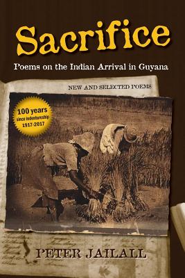 Sacrifice: Poems on the Indian Arrival in Guyana - Jailall, Peter