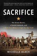 Sacrifice: The Green Berets, a Fateful Ambush, and a Gold Star Widow's Fight for the Truth