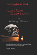 Sacrifices Incarnate: An Anthology of Horror