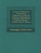 Sacrorum Bibliorum Vetustissima Fragmenta: Graeca Et Latina Ex Palimpsestis Codicibus Bibliothecae Cryptoferratensis - Cozza-Luzi, Giuseppe