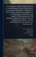 Sacrorum Conciliorum Nova Et Amplissima Collectio, Cujus Johannes Dominicus Mansi Et Post Ipsius Mortem Florentius Et Venetianus Editores Ab Anno 1758 Ad Annum 1798 Priores Triginta Unum Tomos Ediderunt, Nunc Autem Continuatat Et Absoluta, Volume 25...