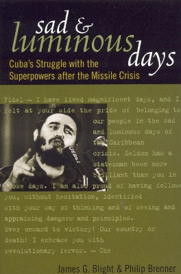 Sad and Luminous Days: Cuba's Struggle with the Superpowers After the Missile Crisis - Blight, James G, and Brenner, Philip