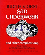 Sad Underwear and Other Complications: More Poems Fo Children and Their Parents