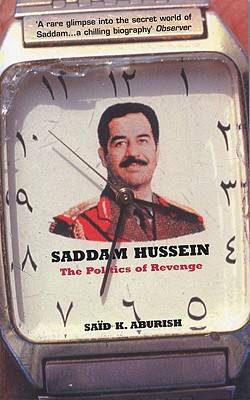 Saddam Hussein: The Politics of Revenge - Aburish, Said K