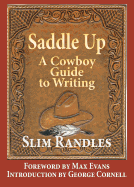 Saddle Up: A Cowboy Guide to Writing - Randles, Slim, and Evans, Max (Foreword by), and Cornell, George (Introduction by)