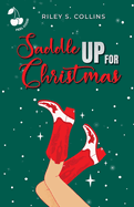 Saddle Up for Christmas: A Christmassy Cowboy Romance. Feel Good. Friends to Lovers.