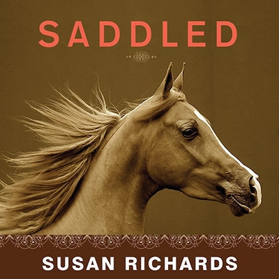 Saddled: How a Spirited Horse Reined Me in and Set Me Free - Richards, Susan, and White, Karen (Read by)
