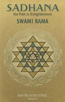 Sadhana, the Path to Enlightenment: Yoga the Sacred Science - Rama, Swami