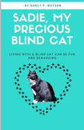 Sadie, My Precious Blind Cat: Living with a Blind Cat Can Be Fun and Rewarding