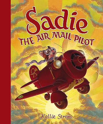 Sadie The Airmail Pilot - Strom, Kellie