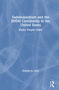 Sadomasochism and the Bdsm Community in the United States: Kinky People Unite