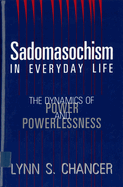 Sadomasochism in Everyday Life: The Dynamics of Power and Powerlessness