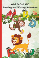 Safari ABC Adventure: Exploring Wildlife from A to Z with Reading and Writing Activities: Join the Safari Expedition and Learn Your ABCs with Fun Tracing Activities!