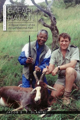 Safari Nation: A Social History of the Kruger National Park - Dlamini, Jacob S T