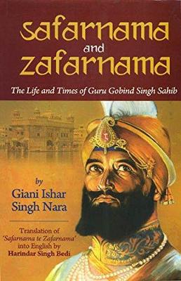 Safarnana and Zafarnama: The Life and Times of Guru Gobind Singh Sahib - Ishar, Giani, and Nara, Singh, and Bedi, Harindar Singh (Translated by)